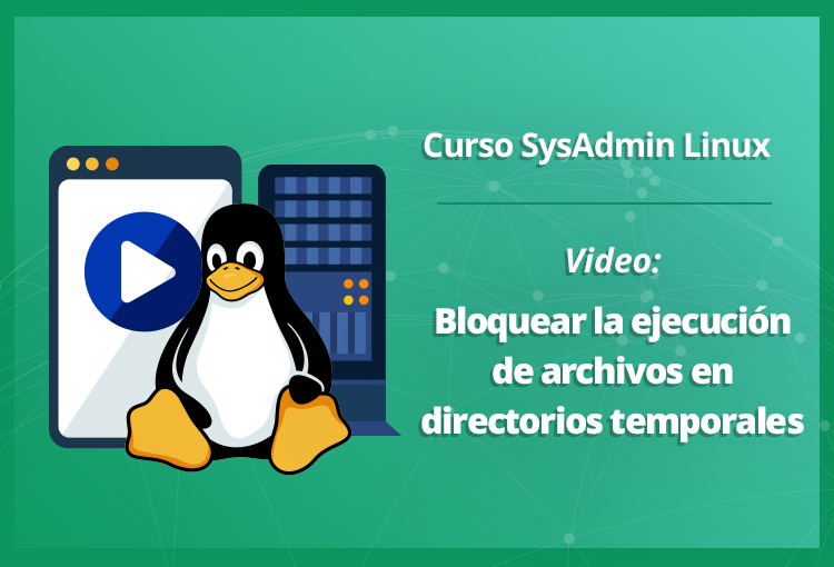 bloquear-la-ejecución-de-archivos-en-directorios-temporales-en-linux-video